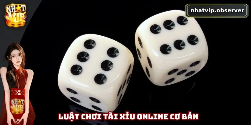 Luật chơi tài xỉu online cơ bản