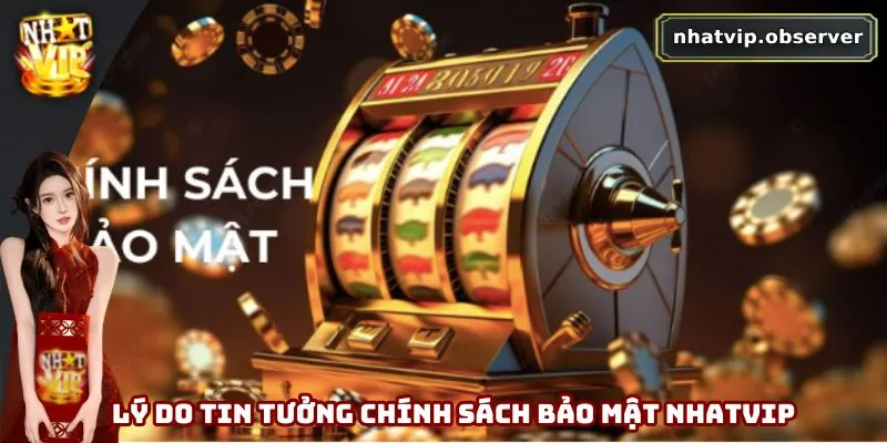 Lý do tin tưởng chính sách bảo mật Nhatvip