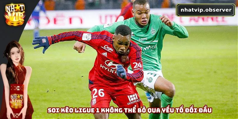 Soi kèo Ligue 1 không thể bỏ qua yếu tố đối đầu