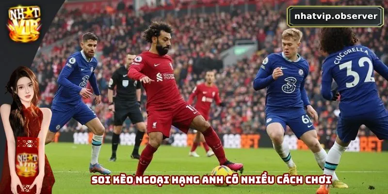 Soi kèo Ngoại Hạng Anh có nhiều cách chơi